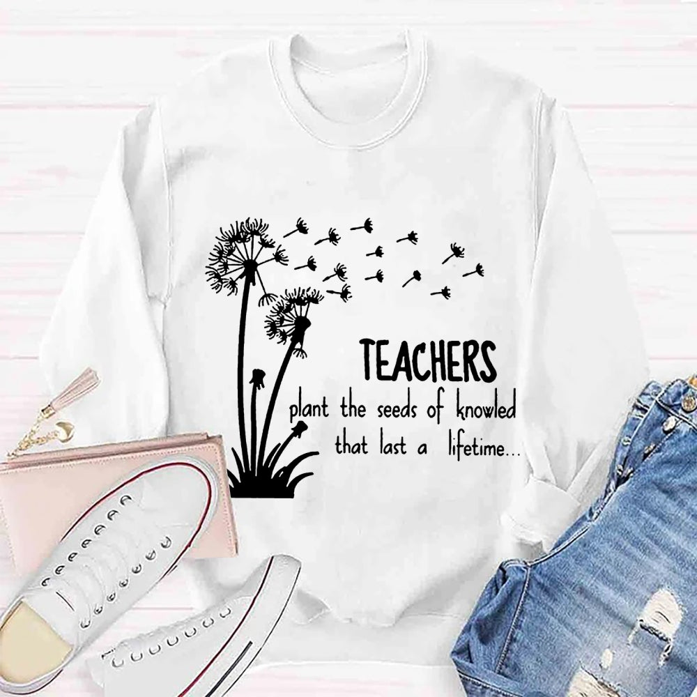 Teachers Plant the Seeds of Knowledge that Last a Lifetime Dandelion Sweatshirt