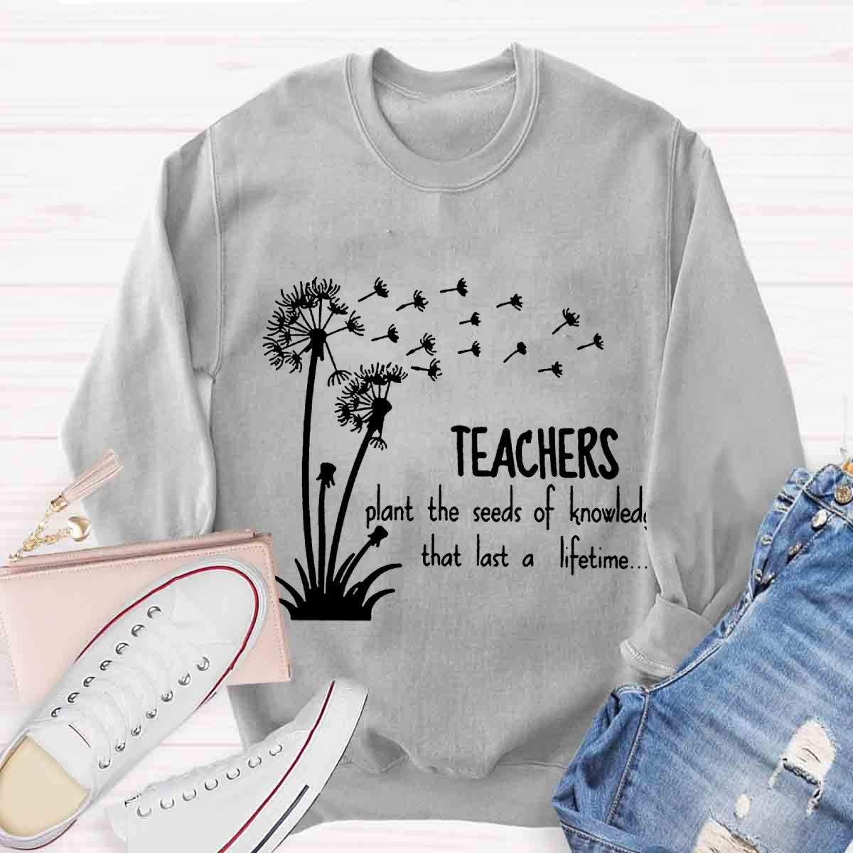 Teachers Plant the Seeds of Knowledge that Last a Lifetime Dandelion Sweatshirt