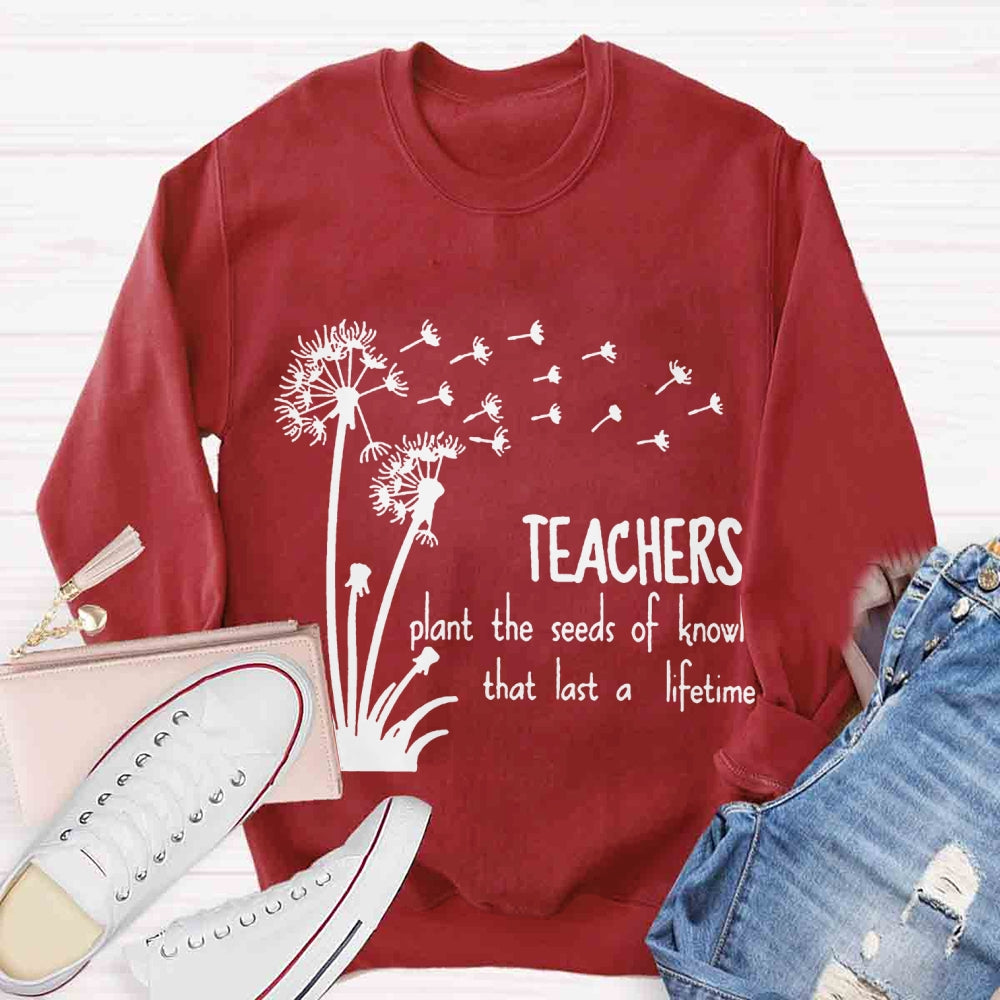 Teachers Plant the Seeds of Knowledge that Last a Lifetime Dandelion Sweatshirt