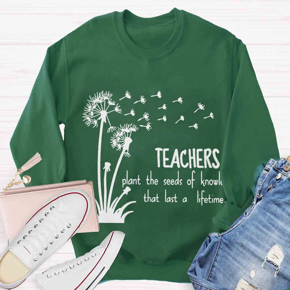 Teachers Plant the Seeds of Knowledge that Last a Lifetime Dandelion Sweatshirt