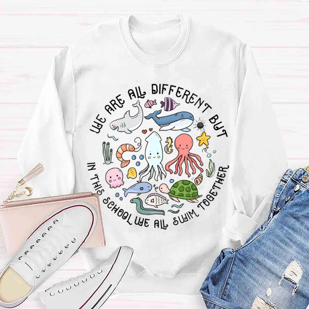 We Are Different But In This School We All Swim Together Sweatshirt