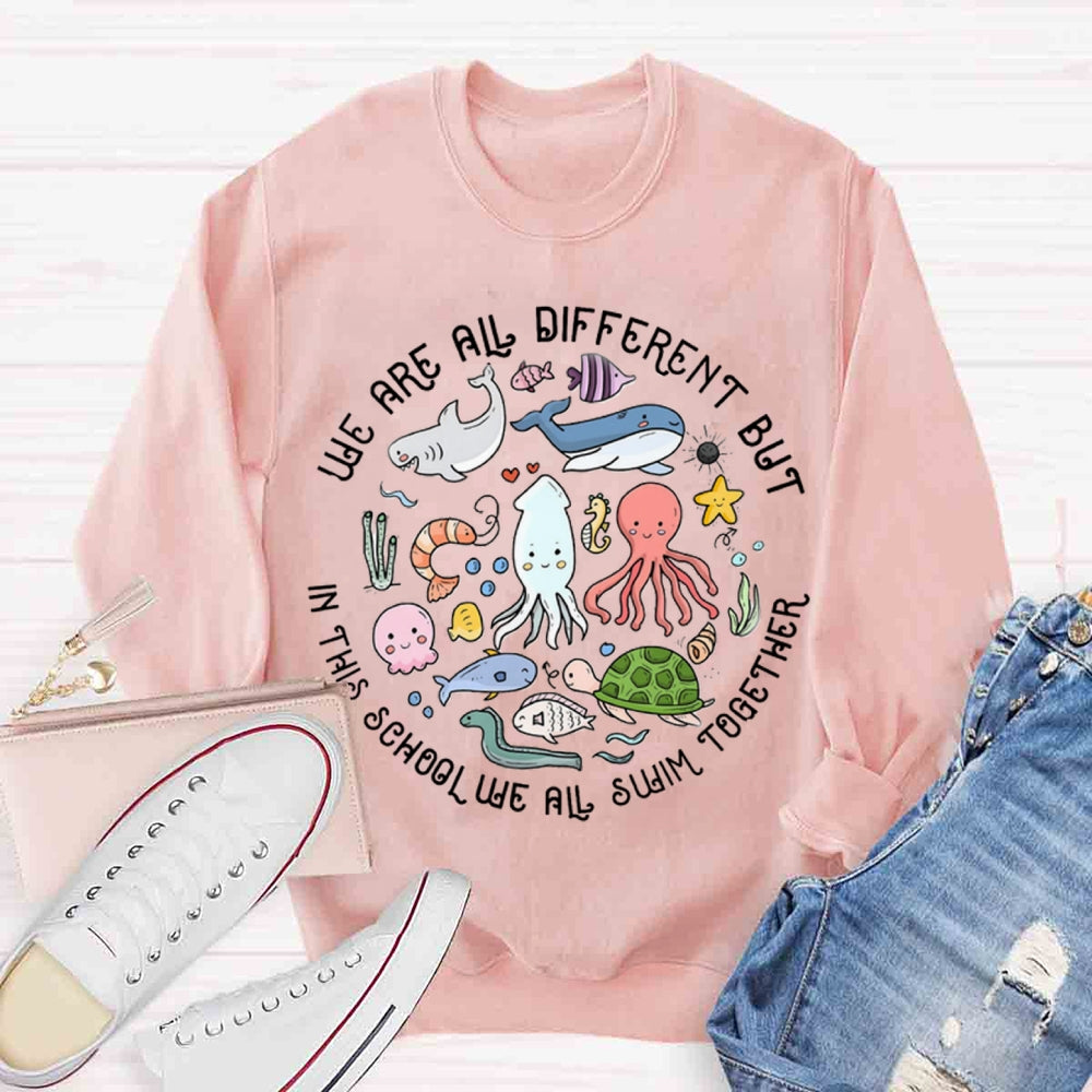 We Are Different But In This School We All Swim Together Sweatshirt