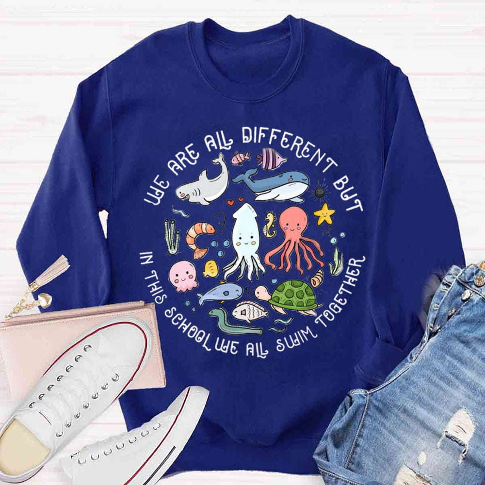 We Are Different But In This School We All Swim Together Sweatshirt