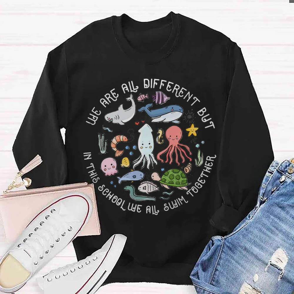 We Are Different But In This School We All Swim Together Sweatshirt