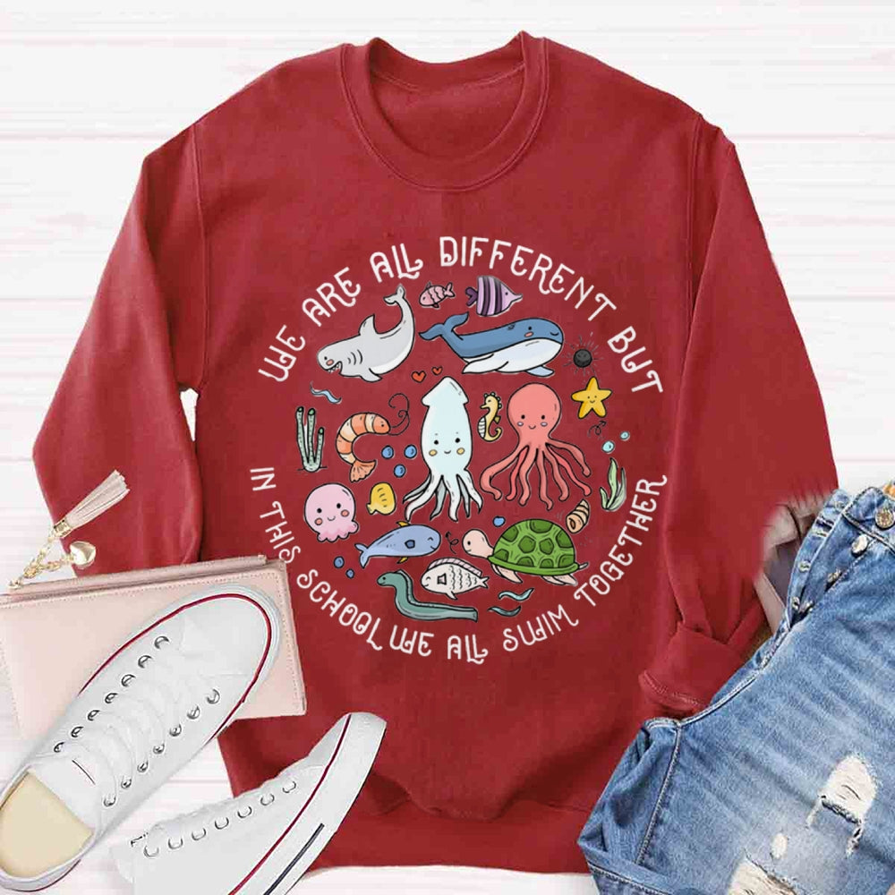 We Are Different But In This School We All Swim Together Sweatshirt