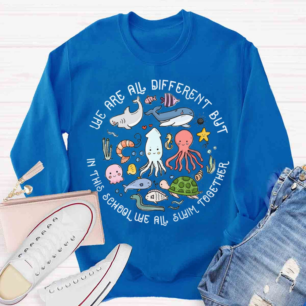 We Are Different But In This School We All Swim Together Sweatshirt