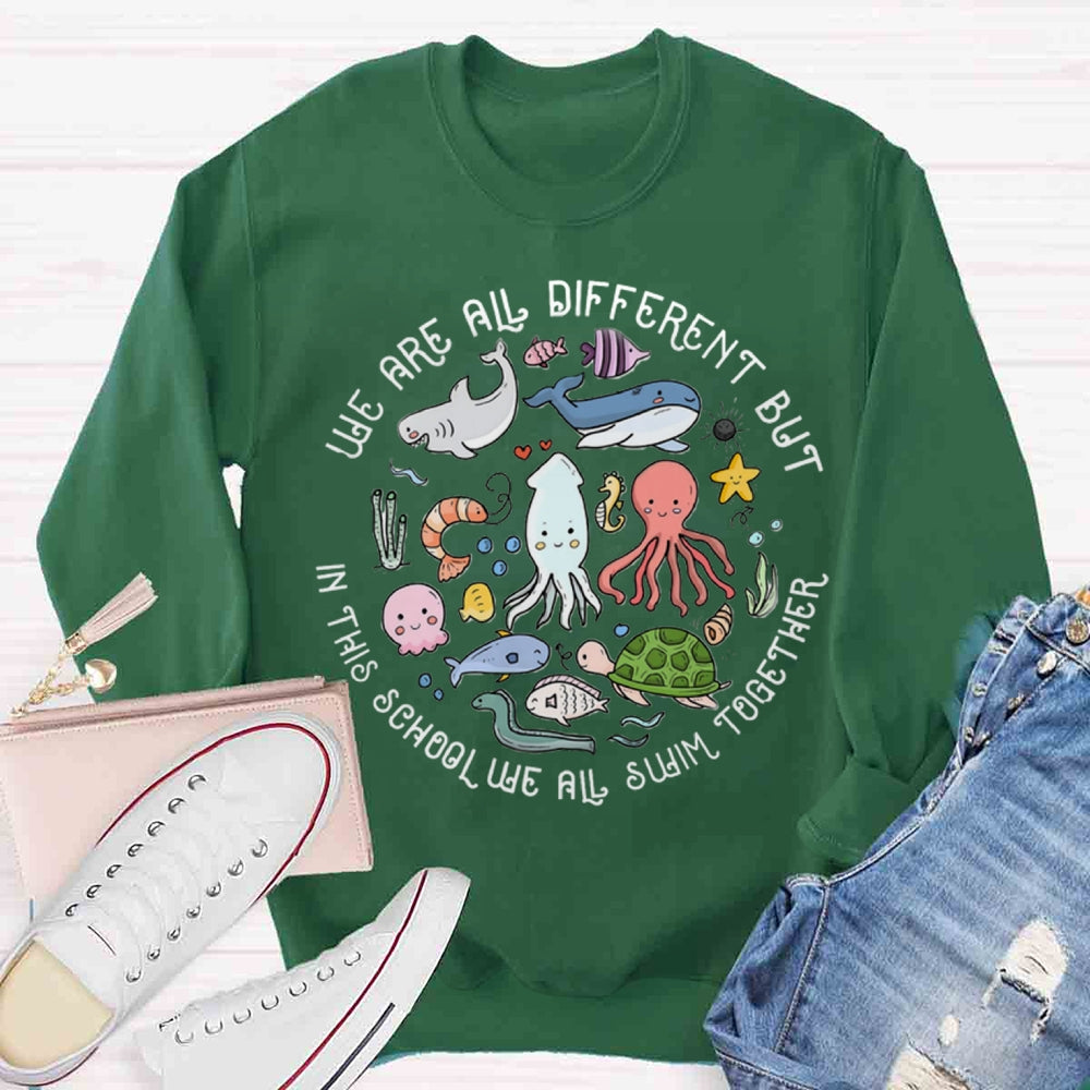 We Are Different But In This School We All Swim Together Sweatshirt