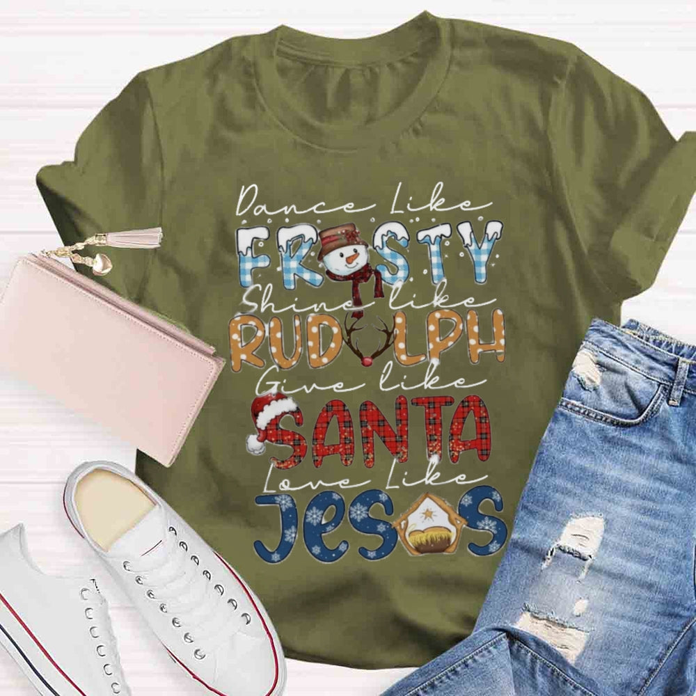 Christmas Dance Like Frosty Love Like Jesus T-shirt