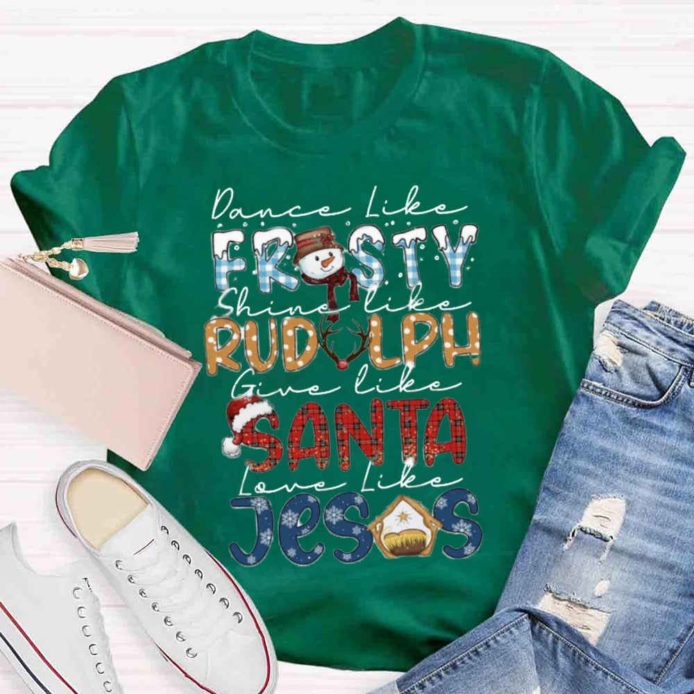 Christmas Dance Like Frosty Love Like Jesus T-shirt