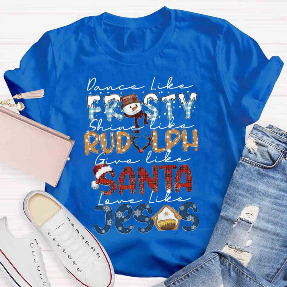 Christmas Dance Like Frosty Love Like Jesus T-shirt