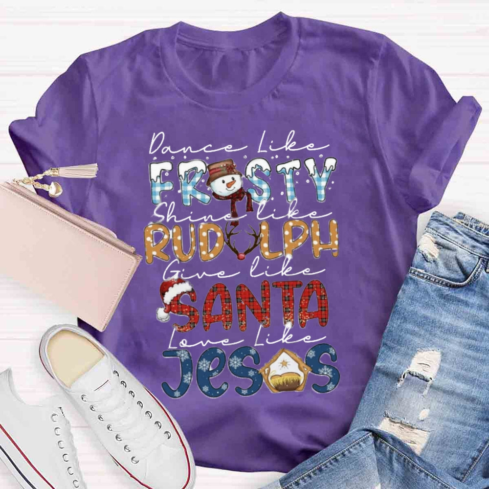 Christmas Dance Like Frosty Love Like Jesus T-shirt