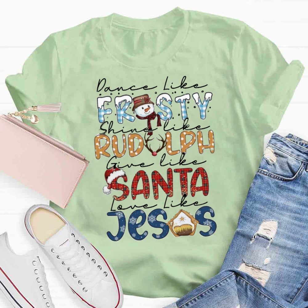 Christmas Dance Like Frosty Love Like Jesus T-shirt