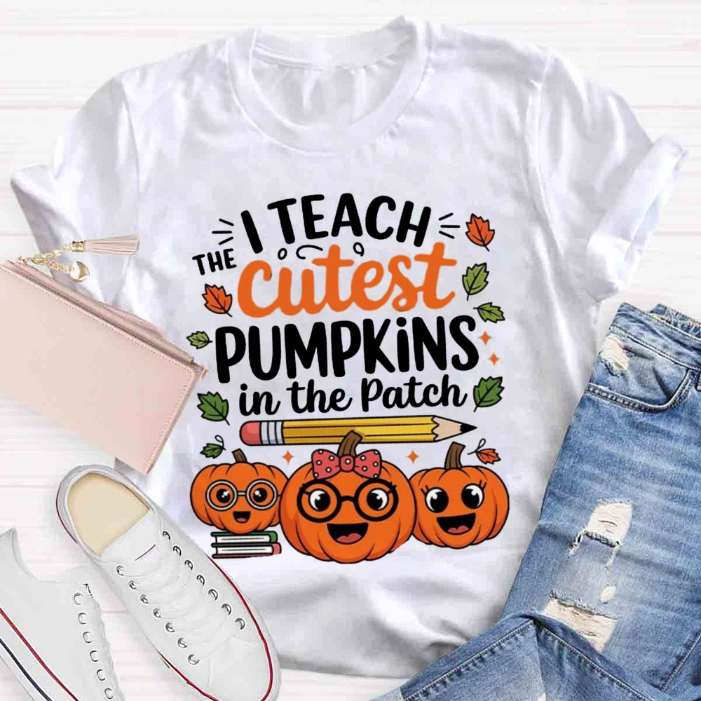 I Teach The Cutest Pumpkins In The Patch T-shirt