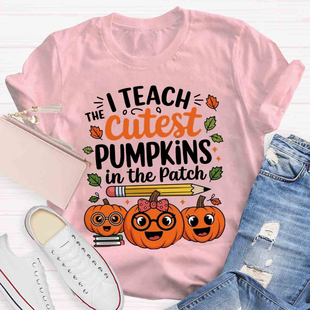 I Teach The Cutest Pumpkins In The Patch T-shirt