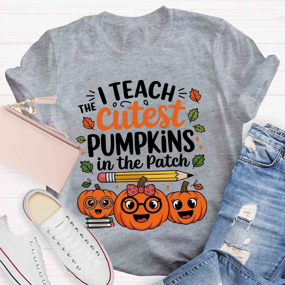 I Teach The Cutest Pumpkins In The Patch T-shirt