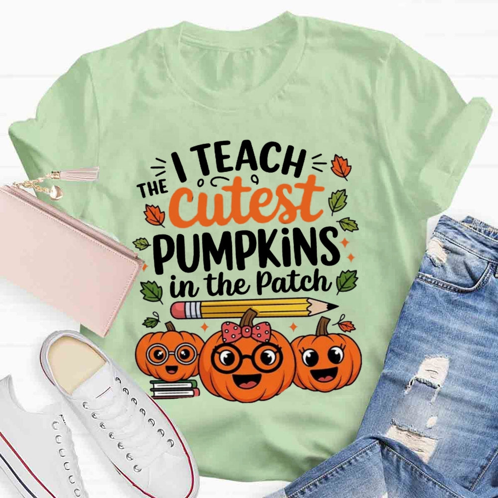 I Teach The Cutest Pumpkins In The Patch T-shirt