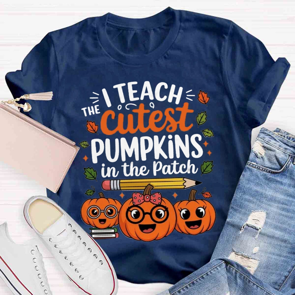 I Teach The Cutest Pumpkins In The Patch T-shirt