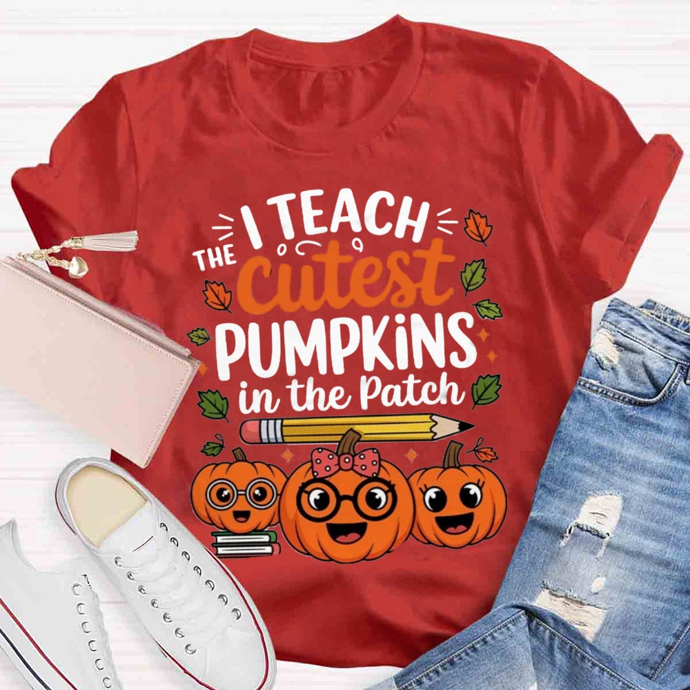 I Teach The Cutest Pumpkins In The Patch T-shirt