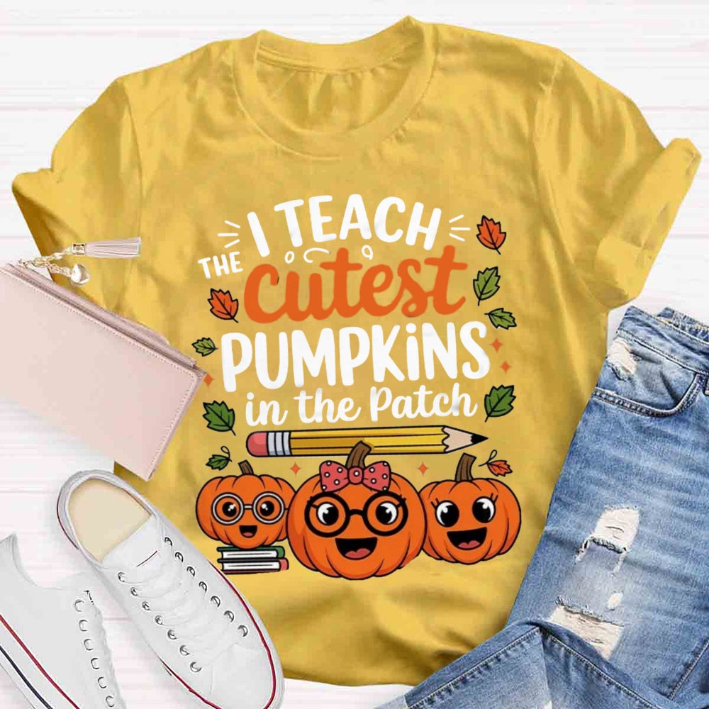 I Teach The Cutest Pumpkins In The Patch T-shirt