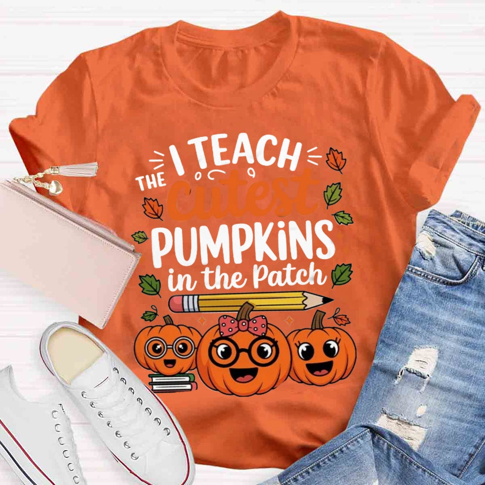 I Teach The Cutest Pumpkins In The Patch T-shirt