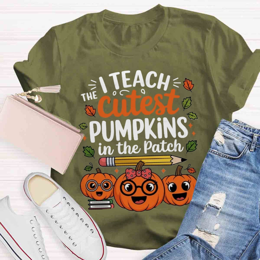 I Teach The Cutest Pumpkins In The Patch T-shirt