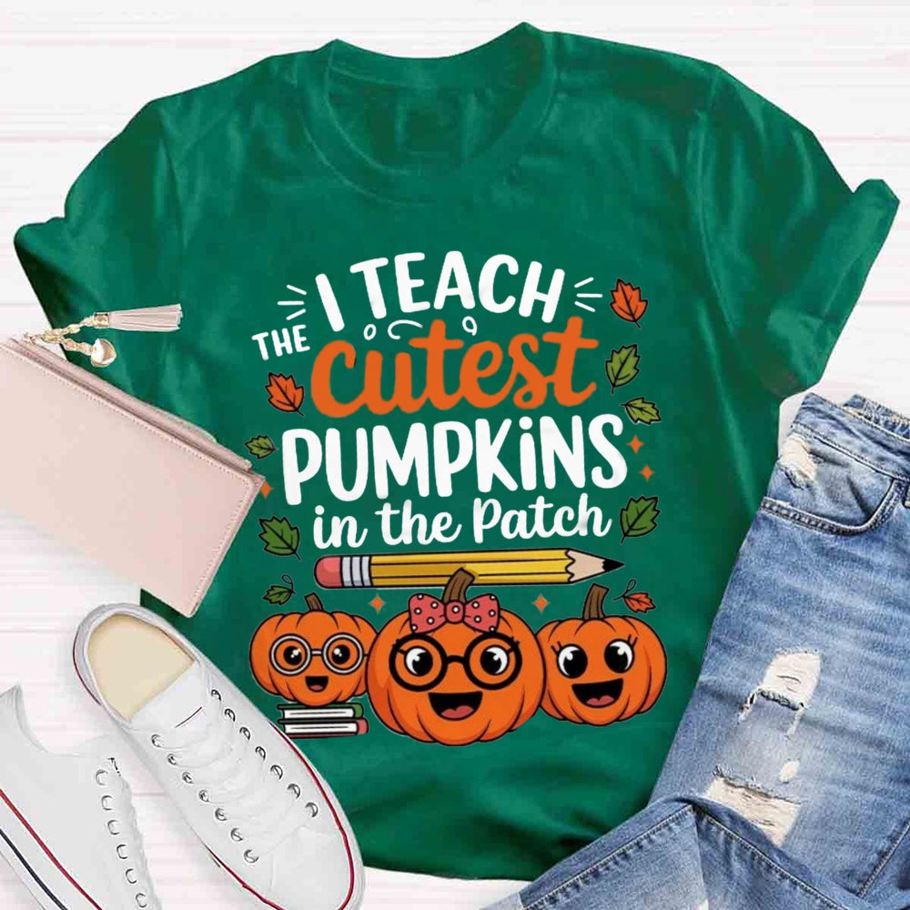 I Teach The Cutest Pumpkins In The Patch T-shirt