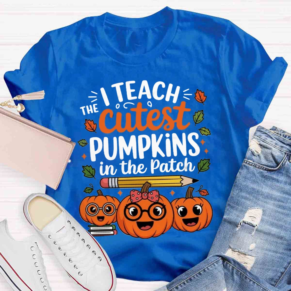 I Teach The Cutest Pumpkins In The Patch T-shirt