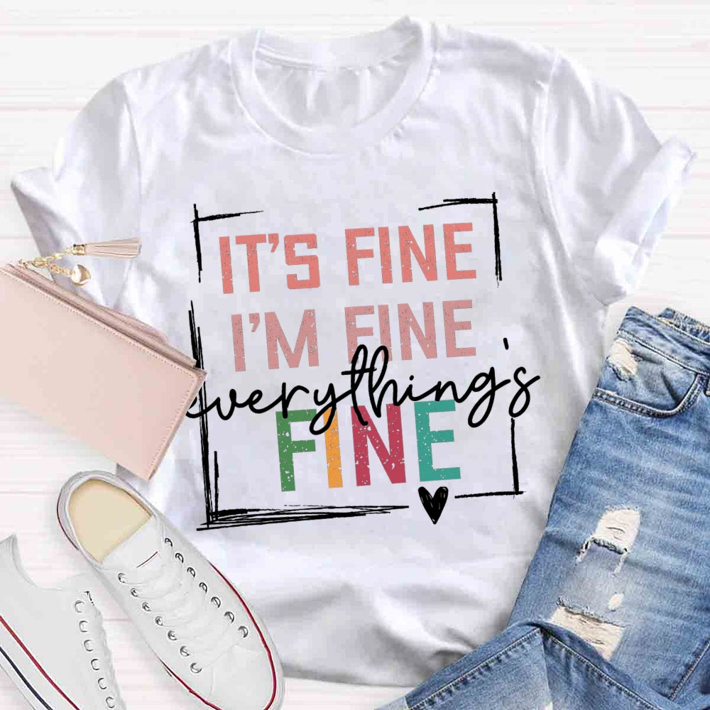 It's Fine I'M Fine Everything Is Fine T-shirt