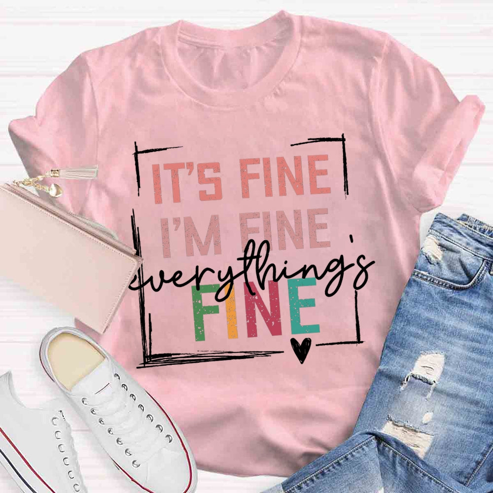 It's Fine I'M Fine Everything Is Fine T-shirt