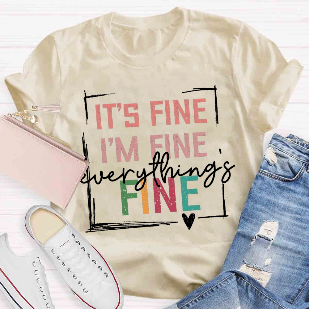 It's Fine I'M Fine Everything Is Fine T-shirt