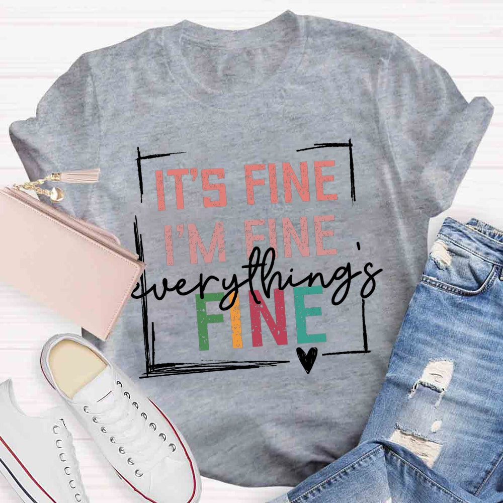 It's Fine I'M Fine Everything Is Fine T-shirt