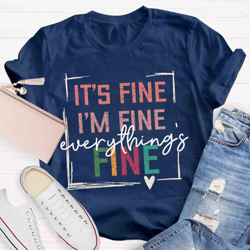 It's Fine I'M Fine Everything Is Fine T-shirt