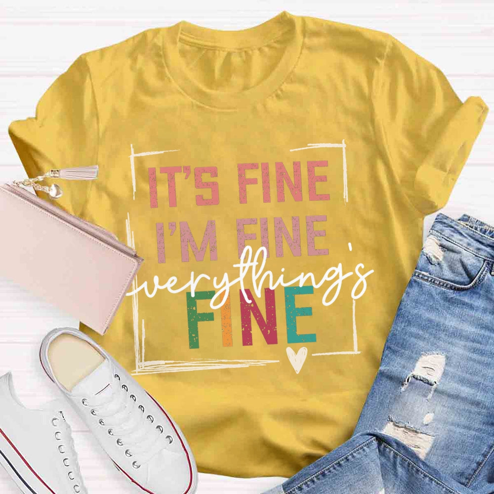 It's Fine I'M Fine Everything Is Fine T-shirt