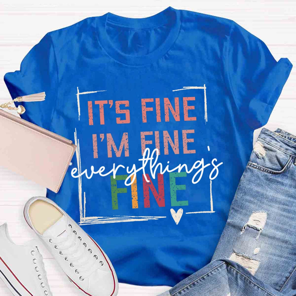 It's Fine I'M Fine Everything Is Fine T-shirt