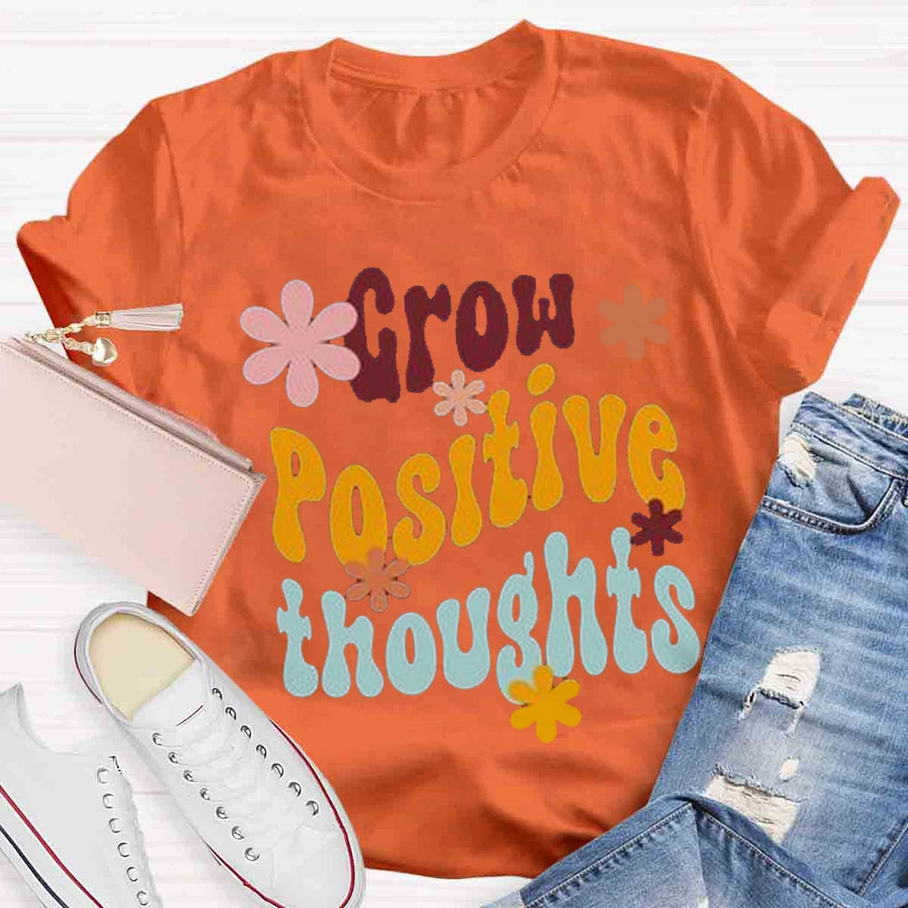 Grow Positive Thoughts T-shirt