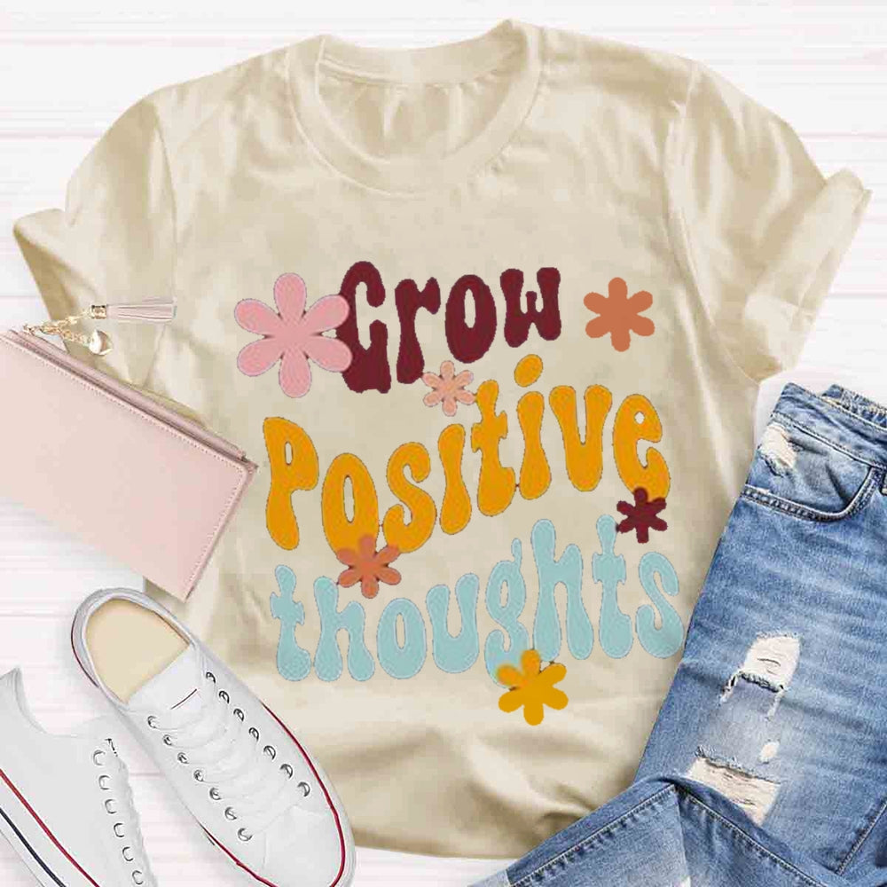 Grow Positive Thoughts T-shirt