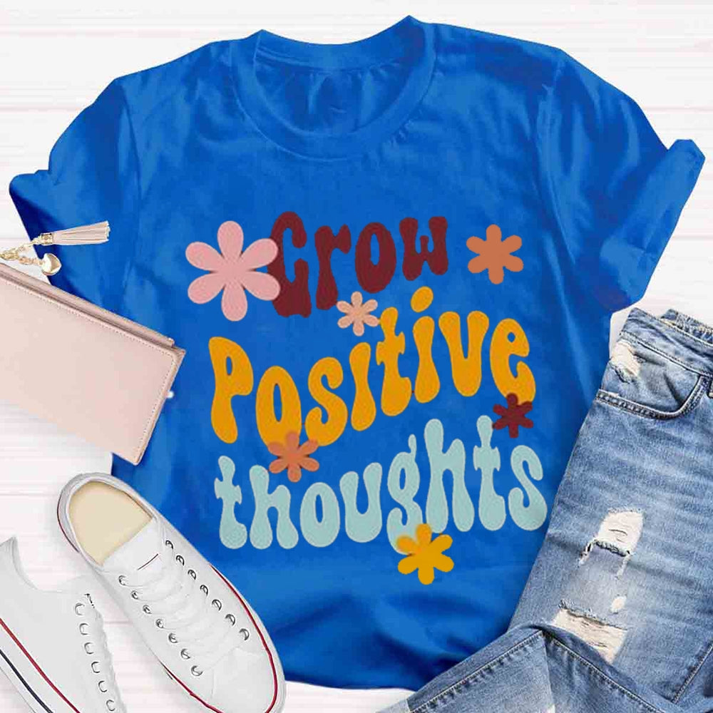 Grow Positive Thoughts T-shirt