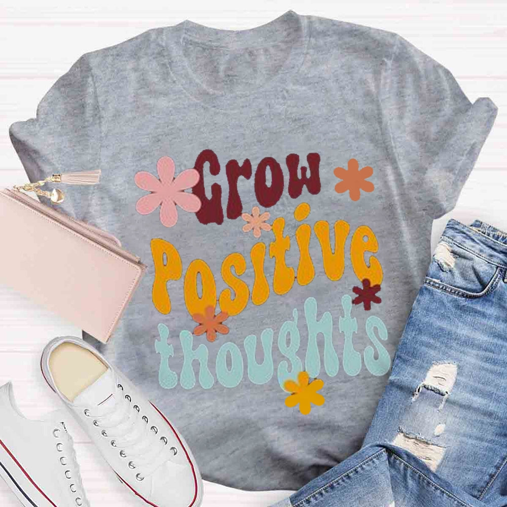 Grow Positive Thoughts T-shirt