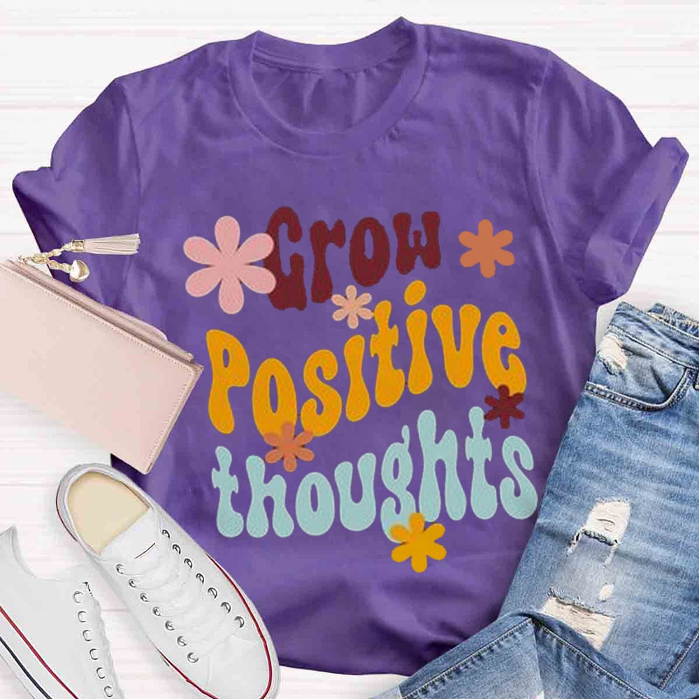 Grow Positive Thoughts T-shirt