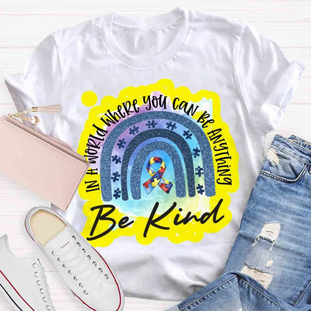 In A World Where You Can Be Anything Be Kind T-shirt