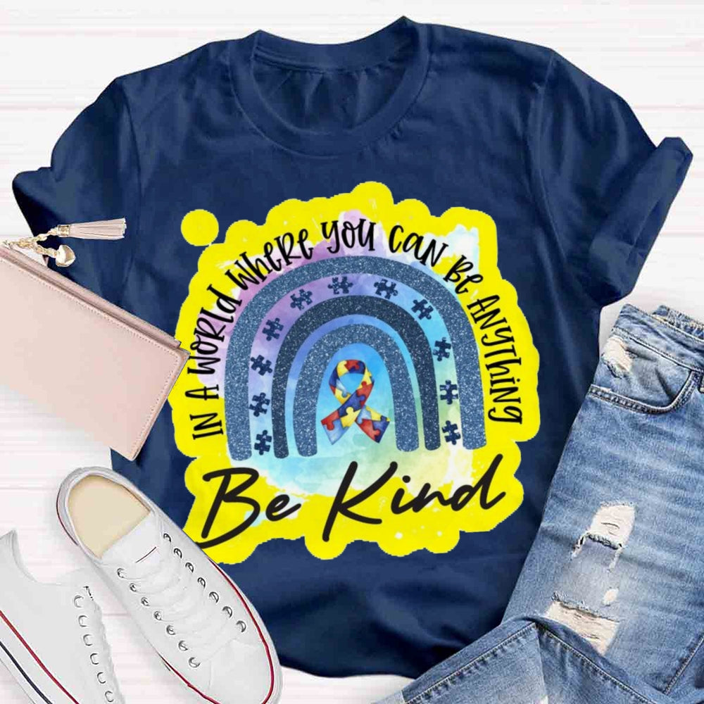 In A World Where You Can Be Anything Be Kind T-shirt