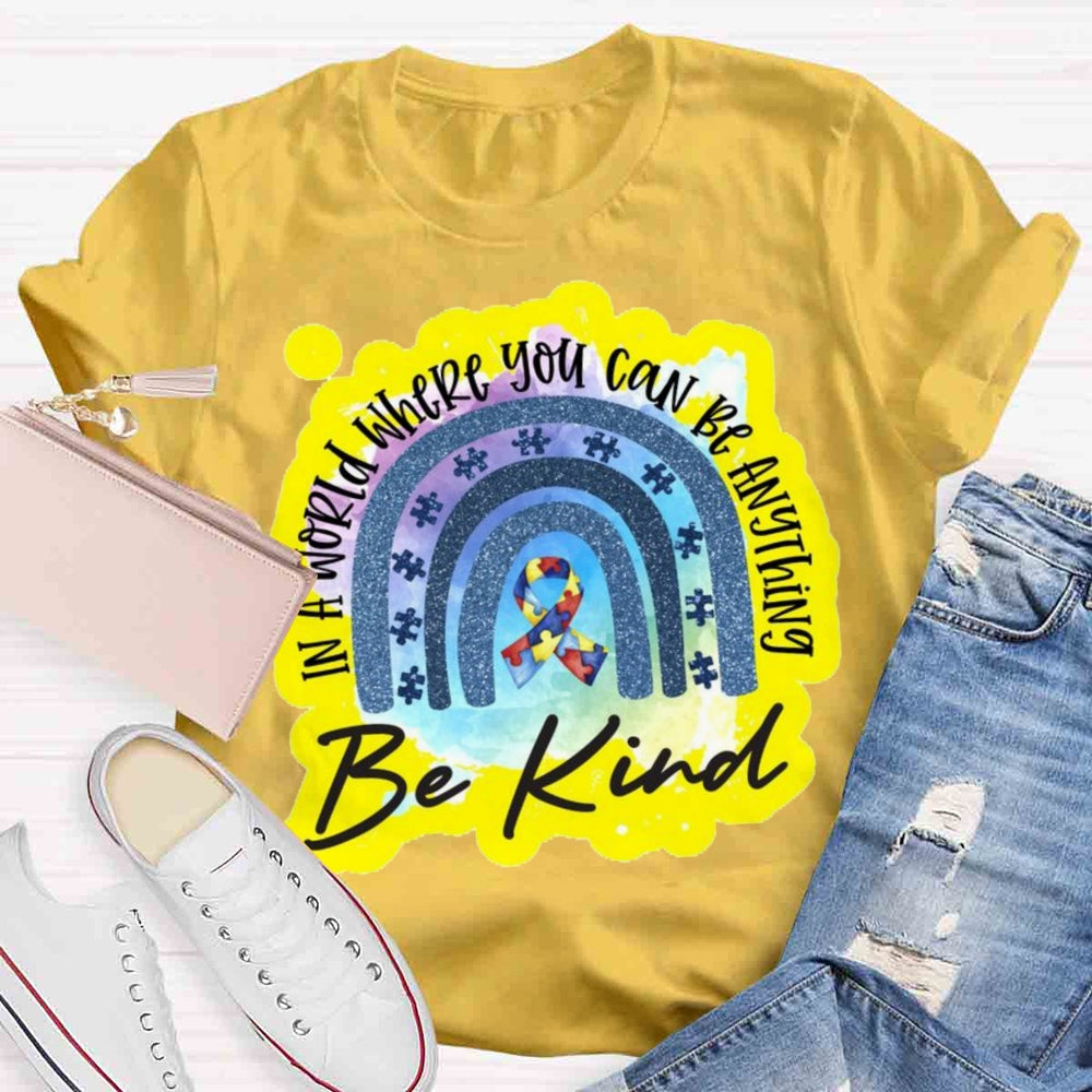 In A World Where You Can Be Anything Be Kind T-shirt