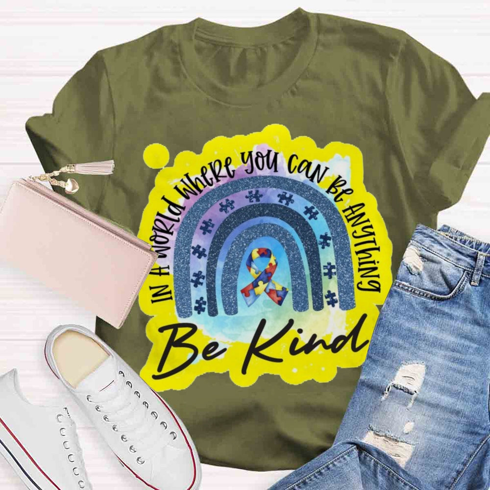 In A World Where You Can Be Anything Be Kind T-shirt