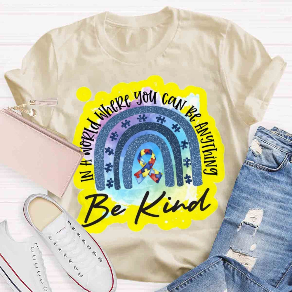 In A World Where You Can Be Anything Be Kind T-shirt