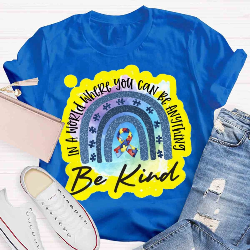 In A World Where You Can Be Anything Be Kind T-shirt