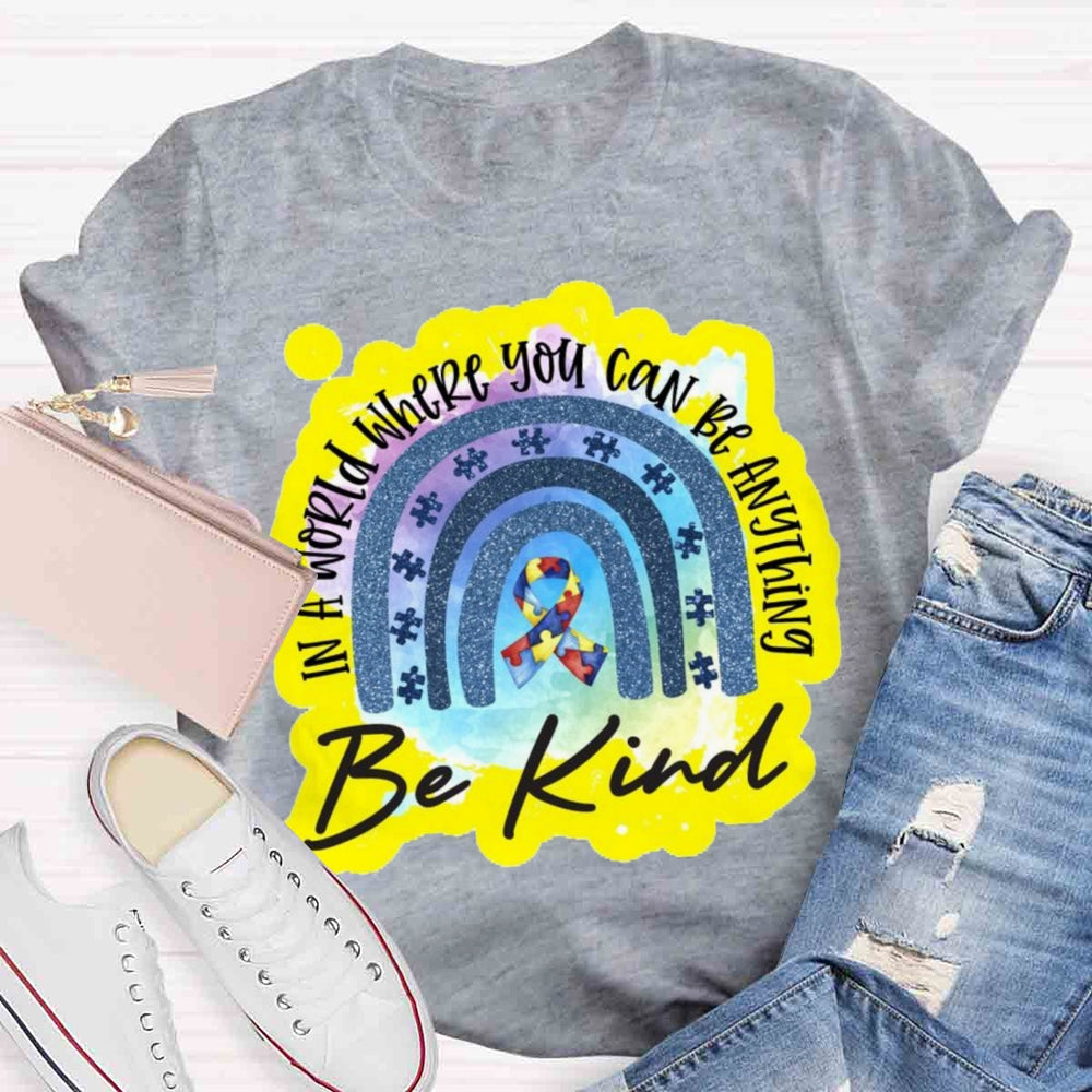 In A World Where You Can Be Anything Be Kind T-shirt