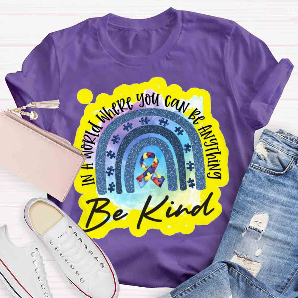 In A World Where You Can Be Anything Be Kind T-shirt