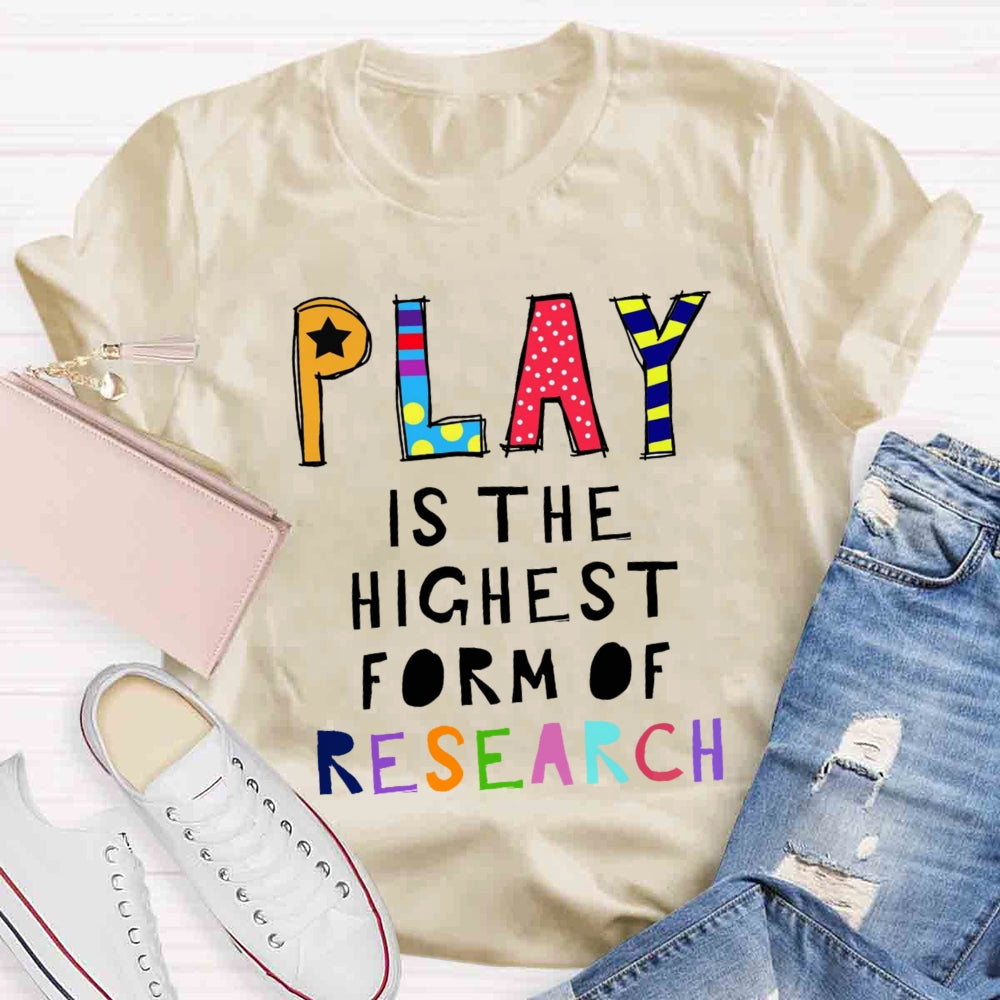 Play Is The Highest Form Of Research T-shirt