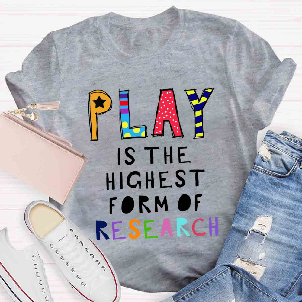 Play Is The Highest Form Of Research T-shirt