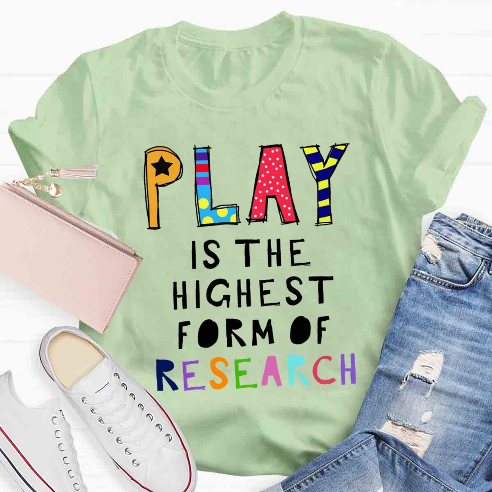 Play Is The Highest Form Of Research T-shirt